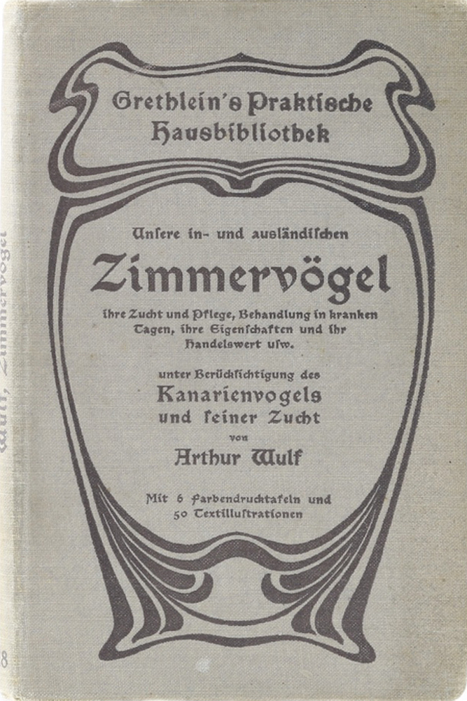 Wulf, Unsere in- und ausländischen Zimmervögel, ihre Zucht und Pflege, Behandlun