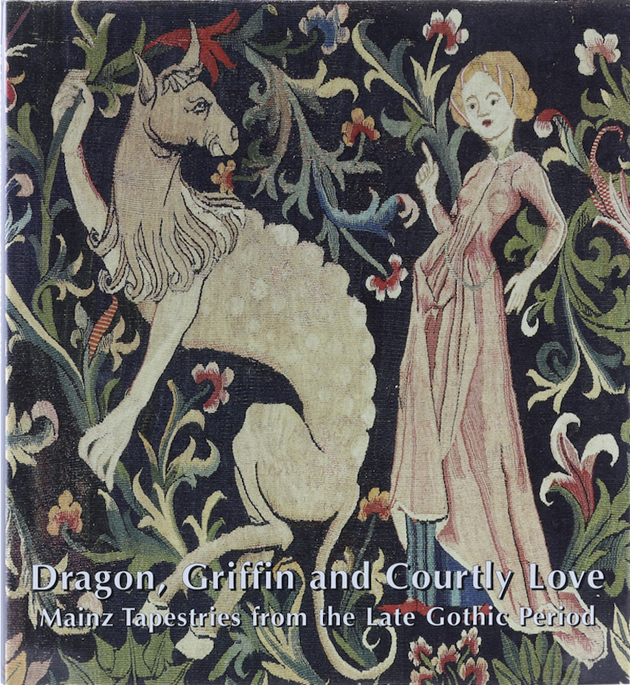 Wilhelmy, Dragon, Griffin and Courtly Love. Mainz Tapestries from the Late Gothi