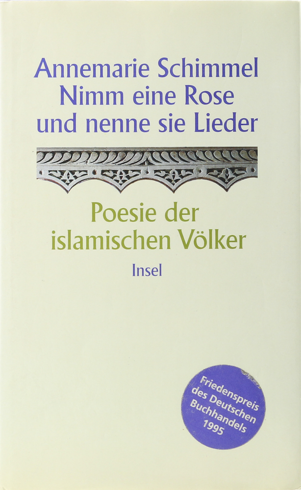 Schimmel, Nimm eine Rose und nenne sie Lieder. Poesie der islamischen Völker. 1.