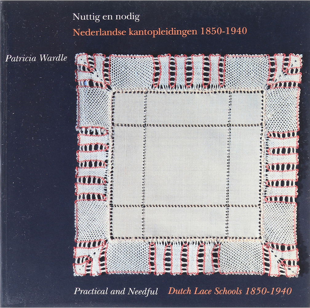 Wardle, Nuttig en nodig. Nederlandse kantopleidingen 1850-1940. Practical and Ne