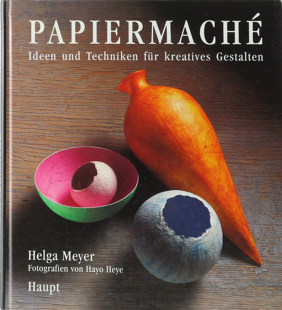 Meyer, Papiermaché. Ideen und Techniken für kreatives Gestalten. 2. Aufl.