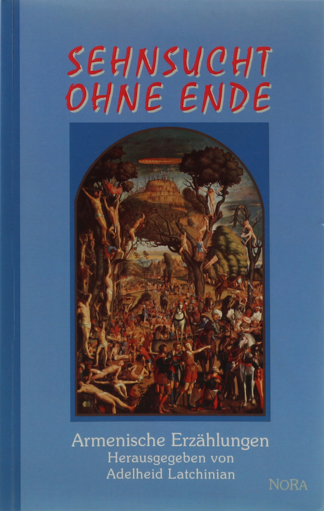Sehnsucht ohne Ende. Armenische Erzählungen. Hrsg. v. Adelheid Latichinian. 1. A