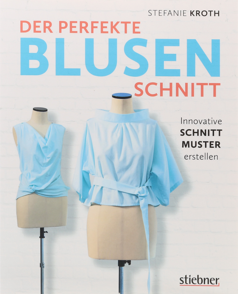 Kroth, Der perfekte Blusenschnitt. Innovative Schnittmuster erstellen.