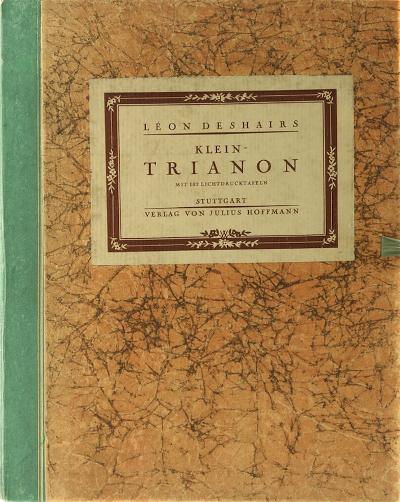 Klein-Trianon. Baustil-Ausschmückung-Einrichtung. Mit einer Einleitung v. Léon D
