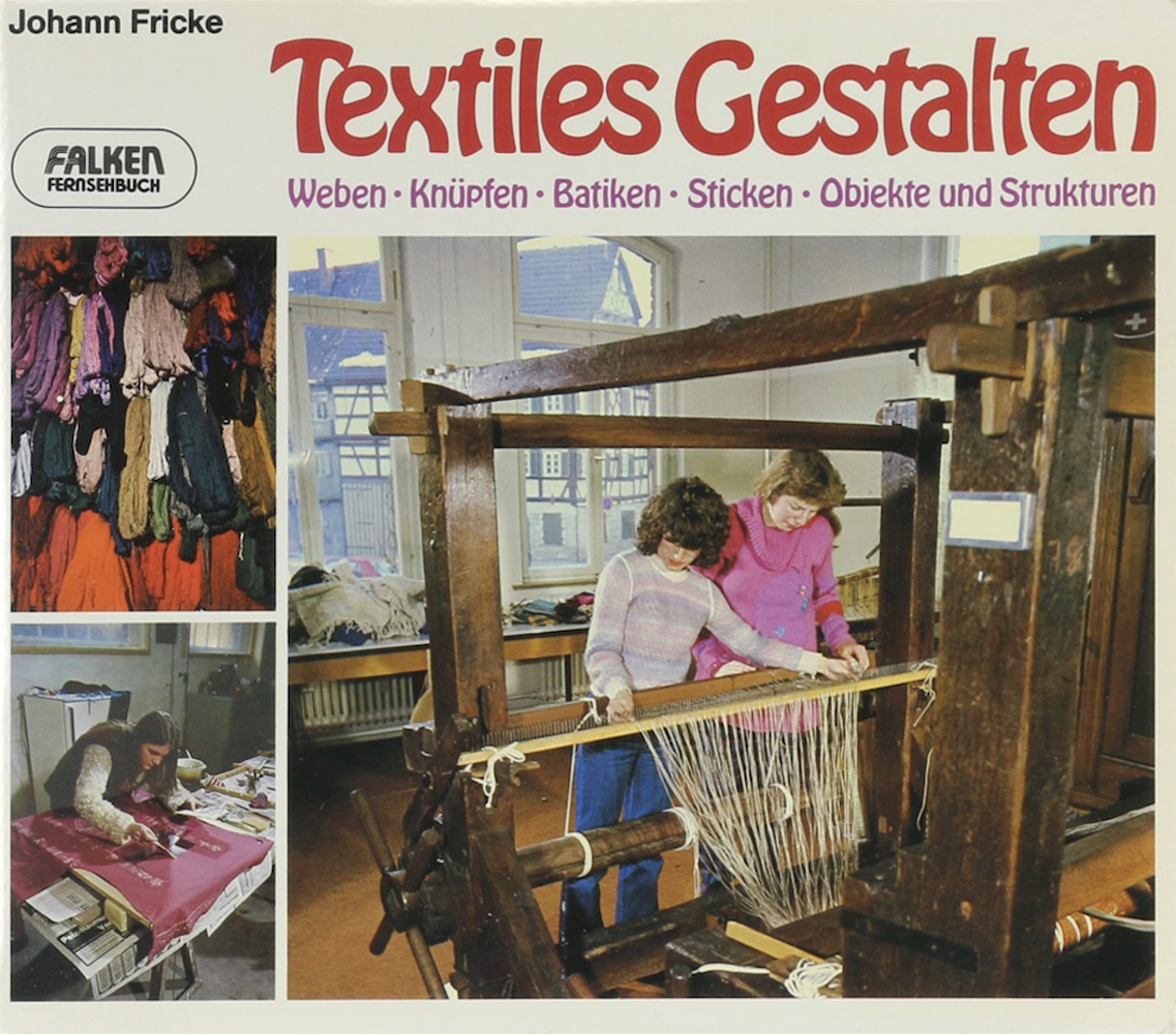 Fricke, Textiles Gestalten. Weben - Knüpfen - Batiken - Sticken - Objekte und St