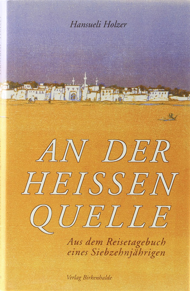 Holzer, An der heissen Quelle. Aus dem Reisetagebuch eines Siebzehnjährigen.