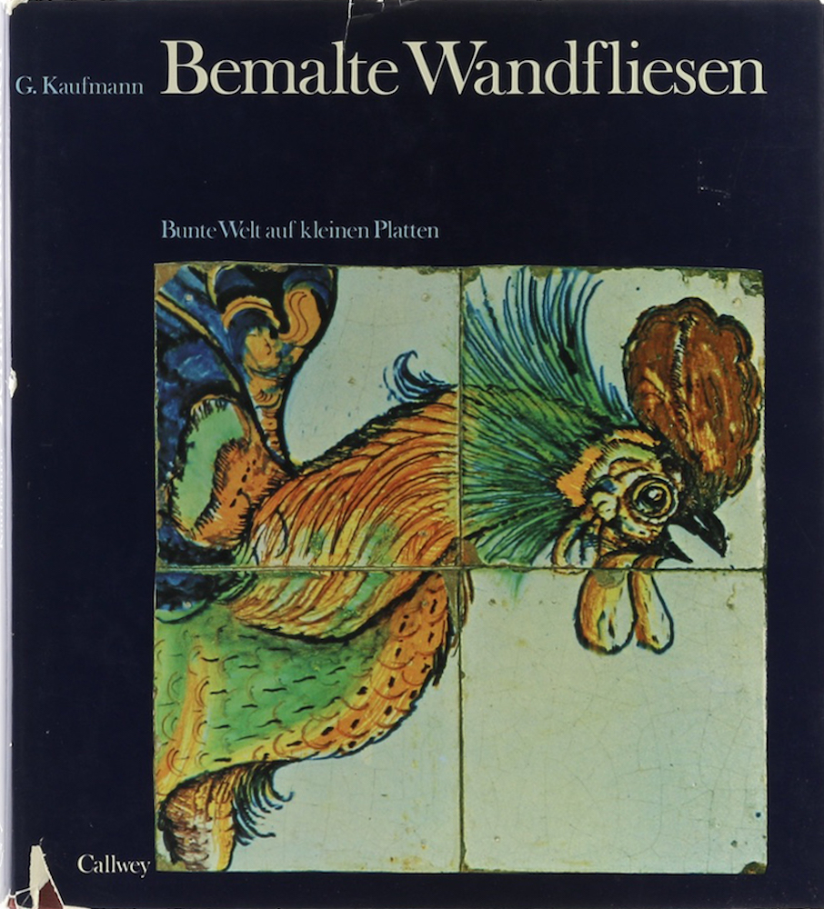 Kaufmann, Bemalte Wandfliesen. Bunte Welt auf kleinen Platten. Kulturgeschichte,