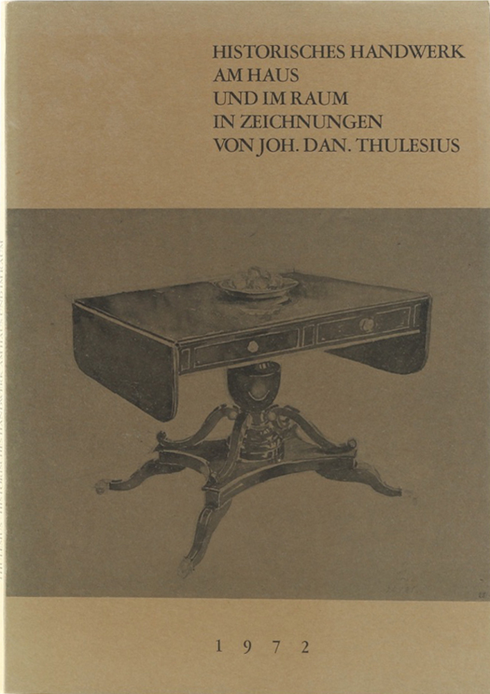 Historisches Handwerk am Haus und im Raum in Zeichnungen von Joh. Dan. Thulesius