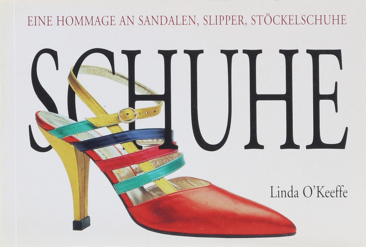 O'Keeffe, Sandalen, Slipper, Stöckelschuhe - Eine Hommage an Schuhe. Übers. v. M
