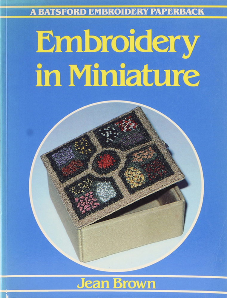 Brown, Embroidery in Miniature. 1. Aufl.