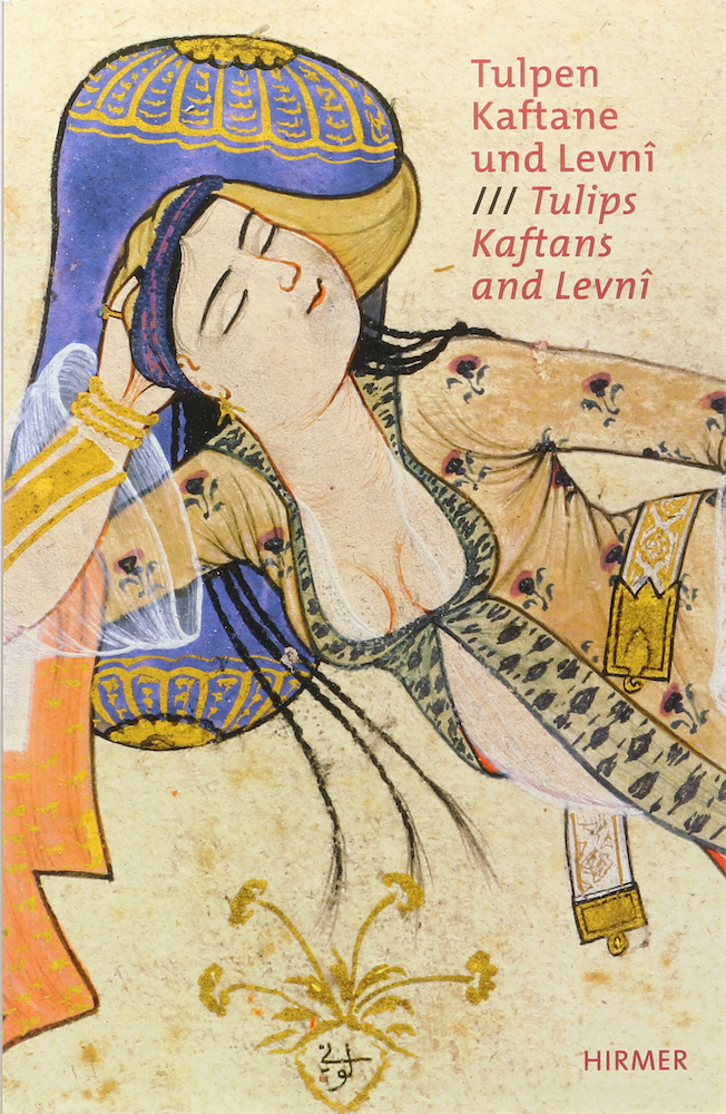 Erduman-Calis, Tulpen, Kaftane und Levni. Höfische Mode und Kostümalben der Osma