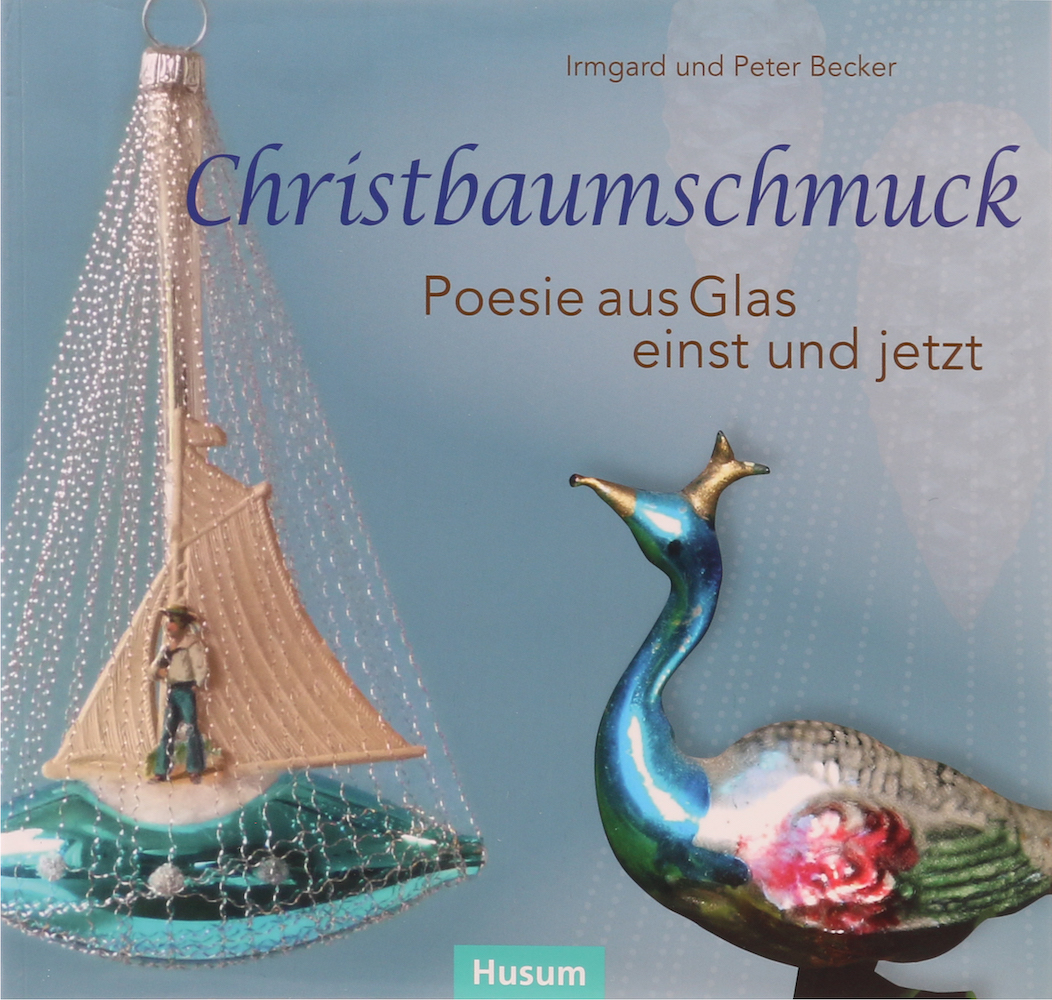 Becker, Christbaumschmuck. Poesie aus Glas - einst und jetzt.