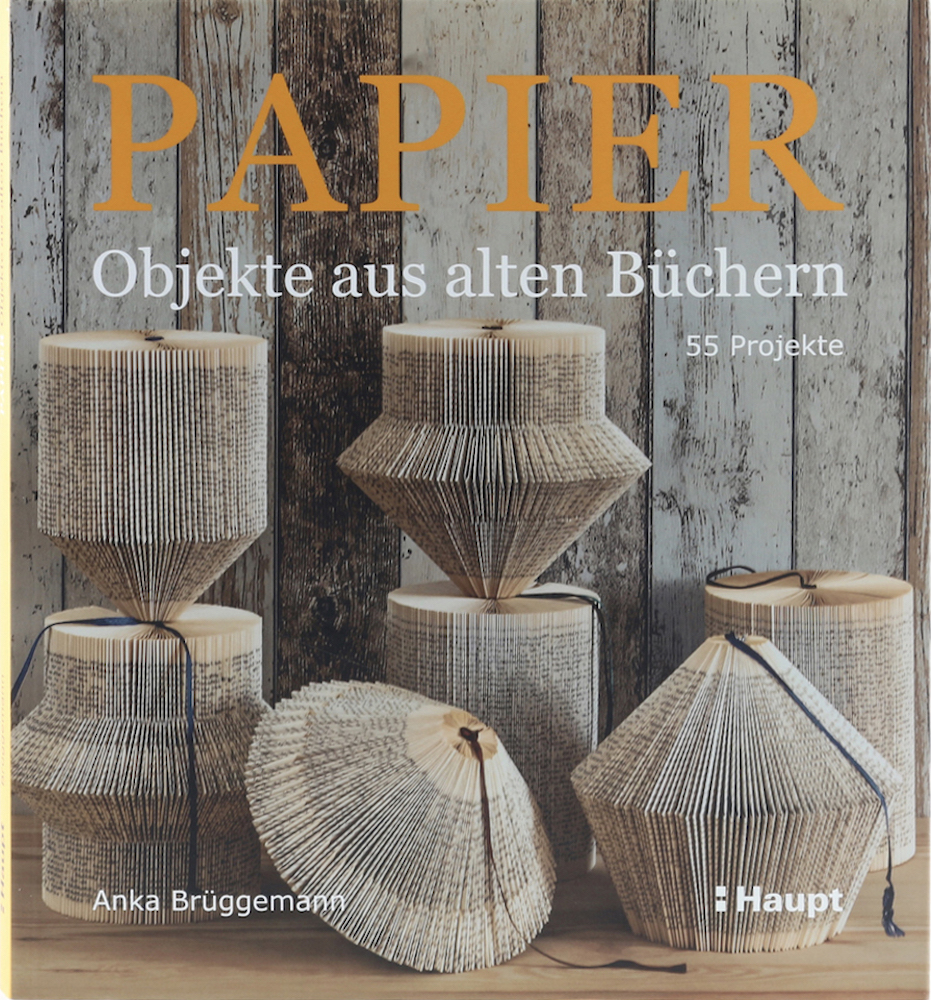 Brüggemann, Papier. Objekte aus alten Büchern. 55 Projekte.