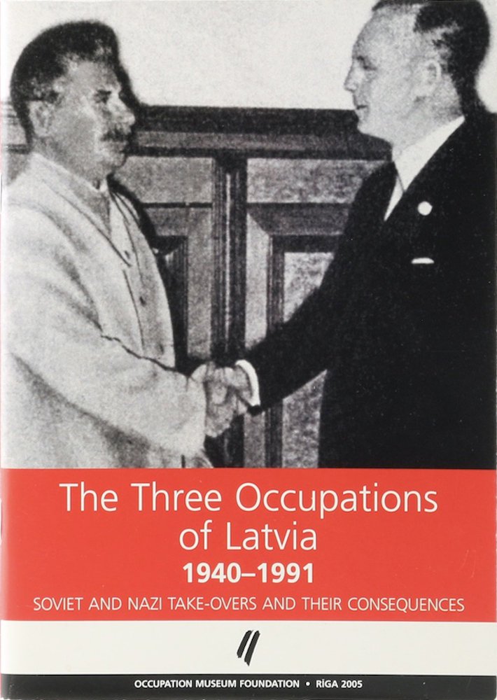 The Three Occupations of Latvia 1940-1991. Soviet and Nazi Take-Overs and their