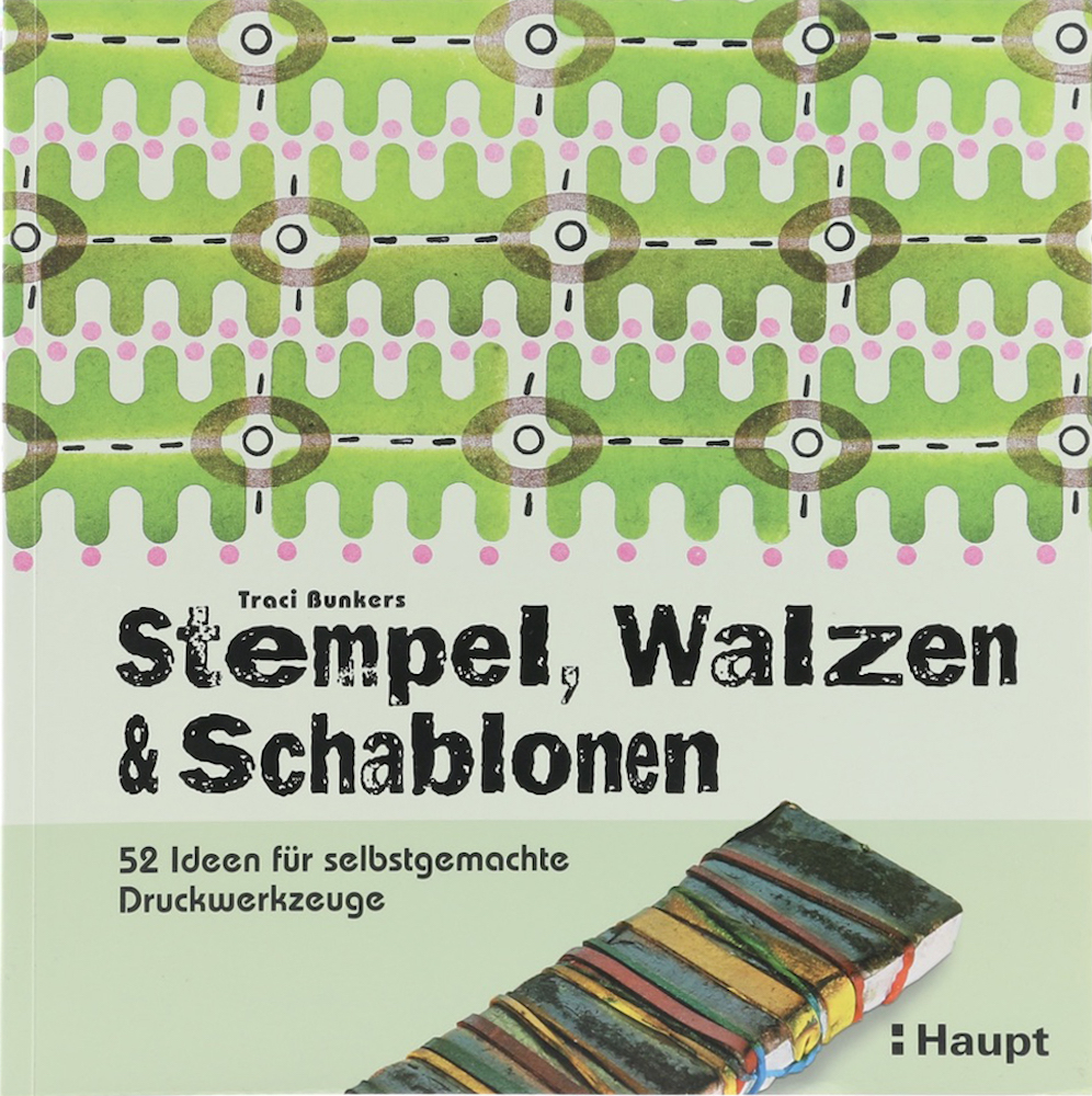 Bunkers, Stempel, Walzen & Schablonen. 52 Ideen für selbstgemachte Druckwerkzeug