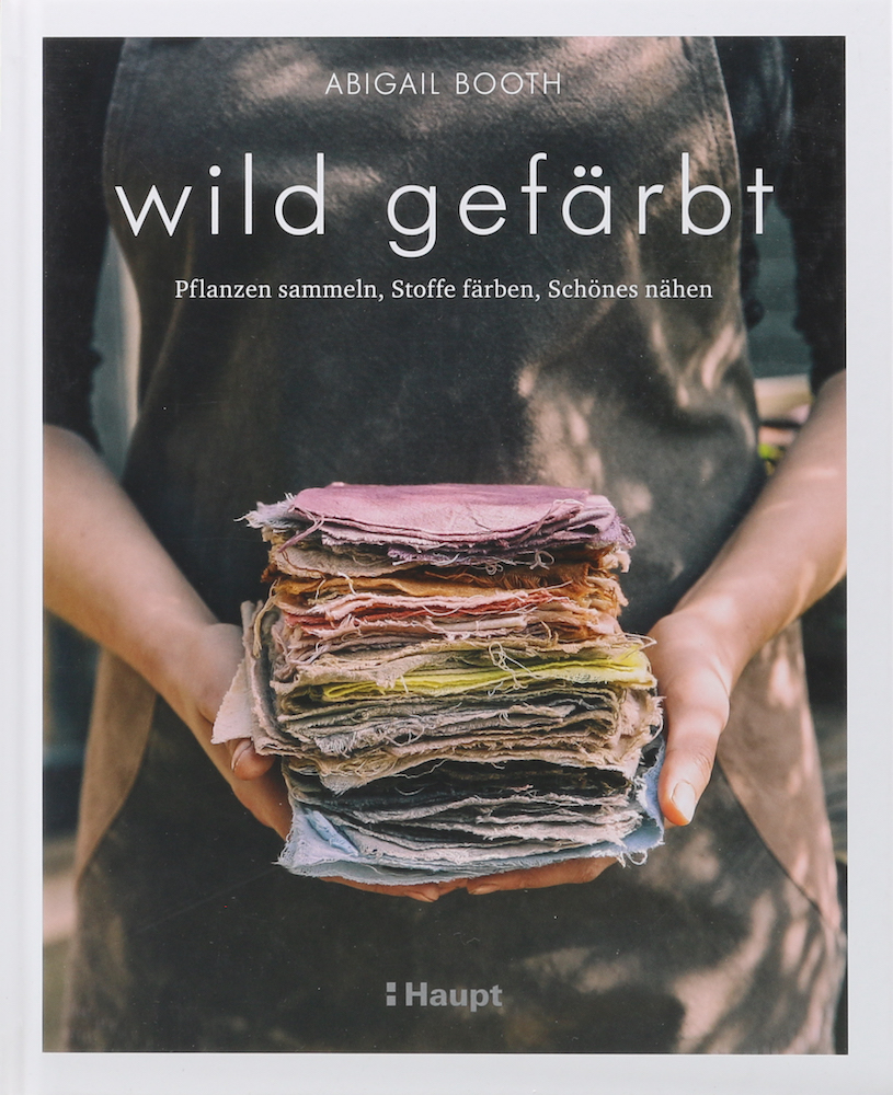 Booth, Wild gefärbt. Pflanzen sammeln, Stoffe färben, Schöhnes nähen. Übers. von