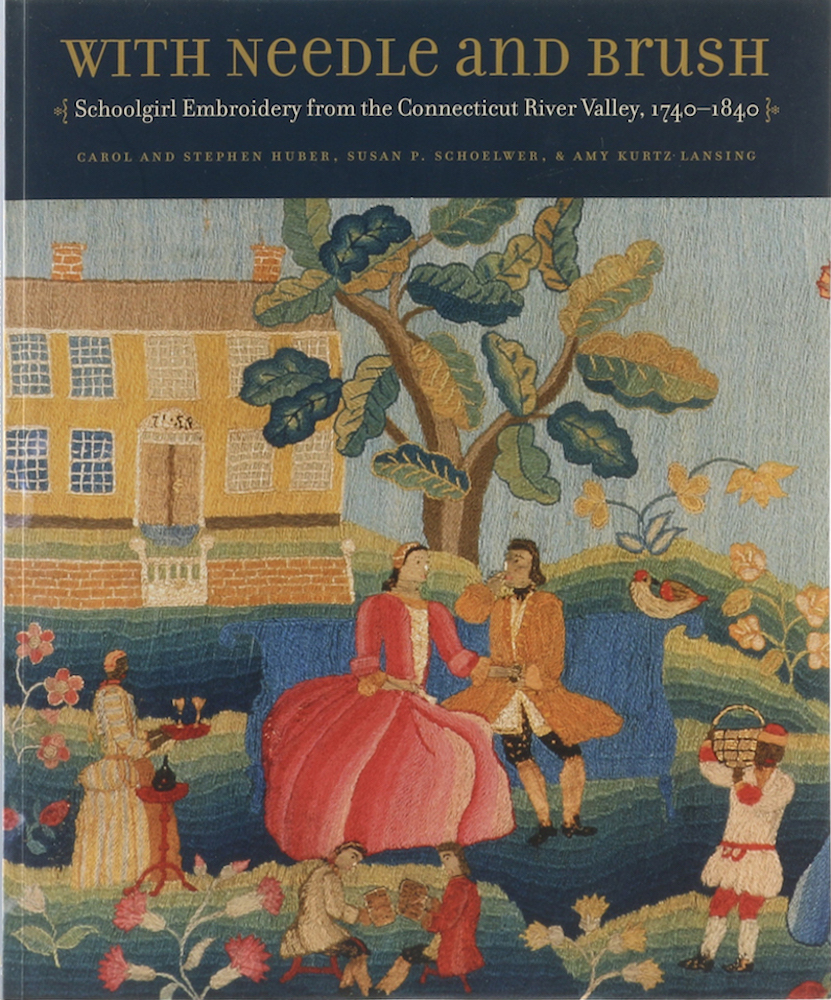 Huber, With Needle and Brush. Schoolgirl Embroidery from the Connecticut River V