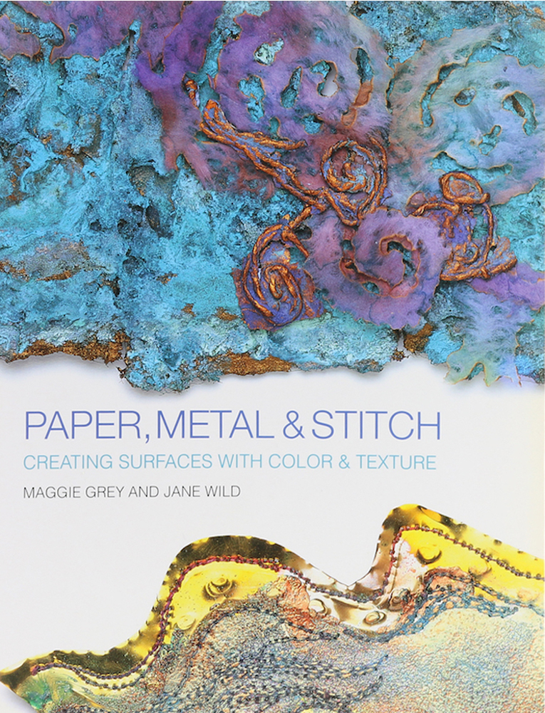 Grey, Paper, Metal & Stitch. Creating Surfaces with Color & Texture.
