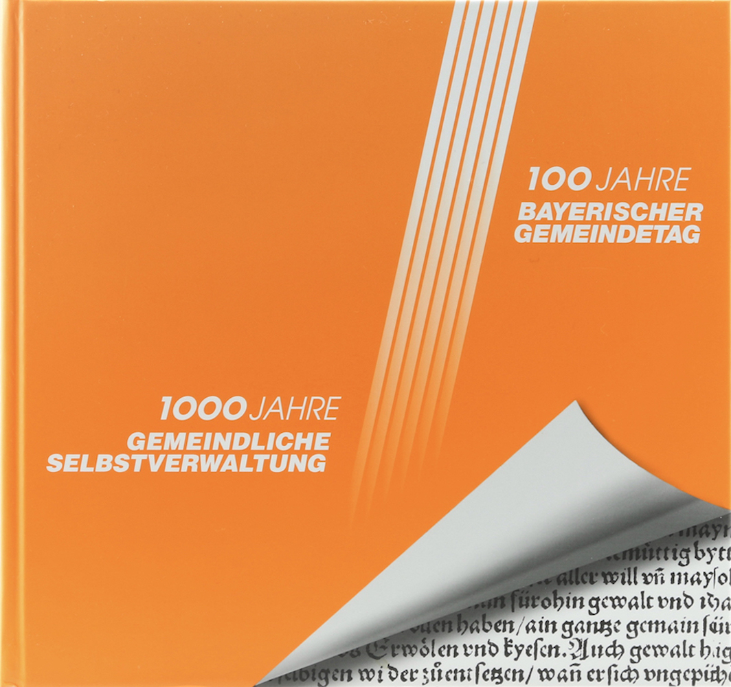 100 Jahre Bayerischer Gemeindetag. 1000 Jahre gemeindliche Selbstverwaltung.