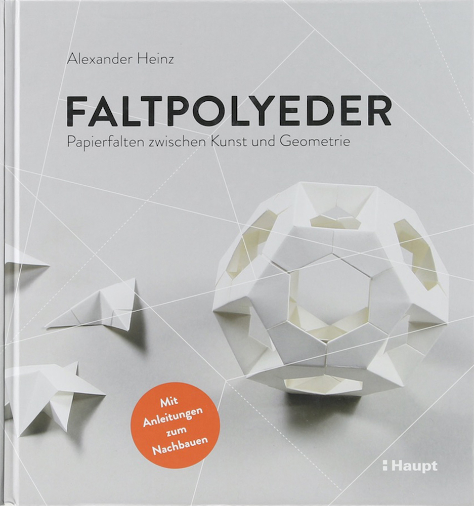 Heinz, Faltpolyeder. Papierfalten zwischen Kunst und Geometrie. 1 Aufl.