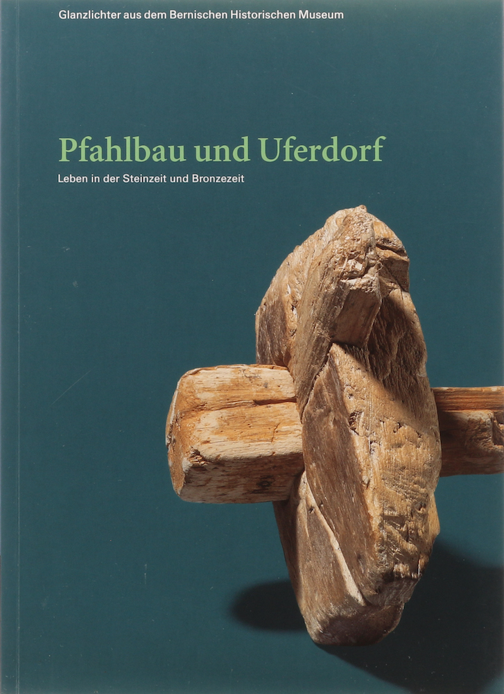 Bolliger Schreyer, Pfahlbau und Uferdorf. Leben in der Steinzeit und Bronzezeit.