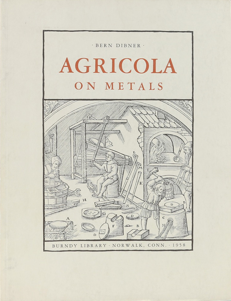Dibner, Agricola on Metals. The age of technology waited for better and more abu