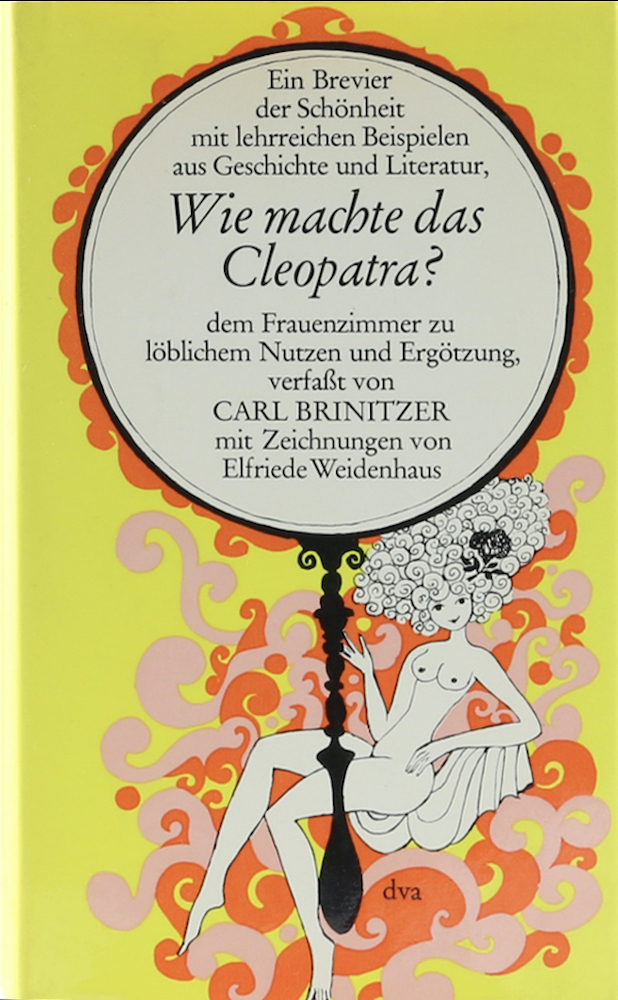Brinitzer, Wie machte das Cleopatra? Dem Frauenzimmer zu löblichem Nutzen und Er