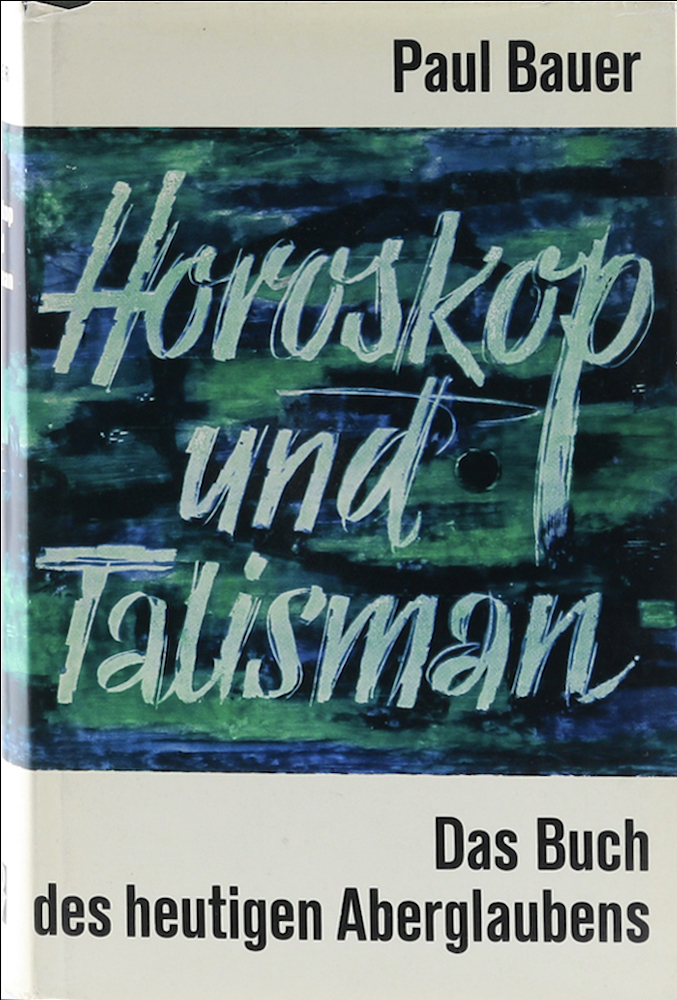 Bauer, Horoskop und Talisman. Die Mächte des heutigen Aberglaubens und die Macht
